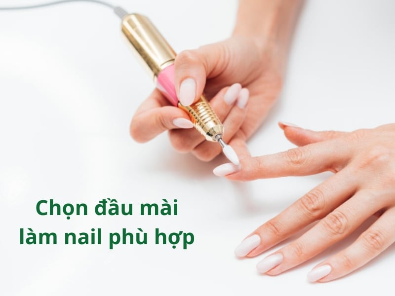 Lựa chọn sử dụng đầu mài làm nail đúng mục đích Lựa chọn sử dụng đầu mài làm nail đúng mục đích