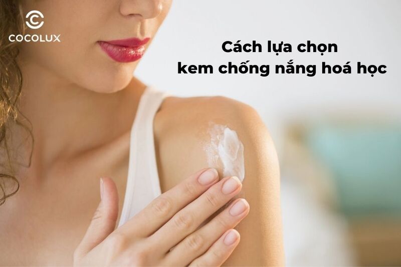 1685507730907-kem-chong-nang-hoa-hoc-tat-tan-tat-nhung-dieu-can-biet-3 Cách lựa chọn kem chống nắng hoá học