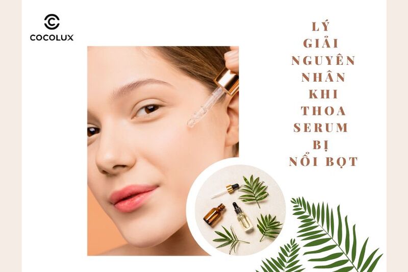 Lý giải nguyên nhân khi thoa serum bị nổi bọt