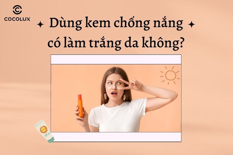 1685778310232-dung-kem-chong-nang-co-lam-trang-da-khong-1 Dùng kem chống nắng có làm trắng da không?
