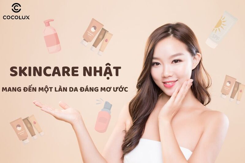 Skincare Nhật mang tới một làn da đáng mơ ước