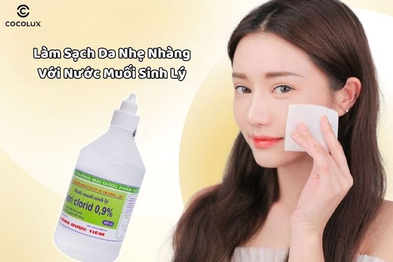 Làm sạch da mặt nhẹ nhàng với nước muối sinh lý