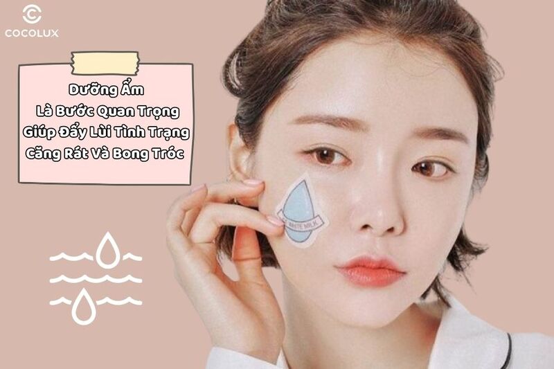 Dưỡng ẩm là bước quan trọng giúp đẩy lùi tình trạng căng rát và bong tróc