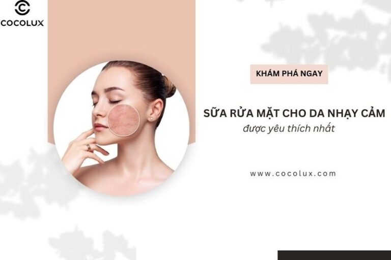 Sữa rửa mặt cho da nhạy cảm: Top 8 lựa chọn dịu nhẹ, hiệu quả bạn nên thử
