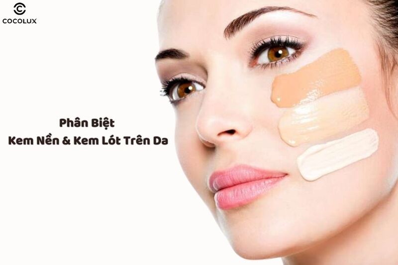 Phân biệt kem lót và kem nền trên da