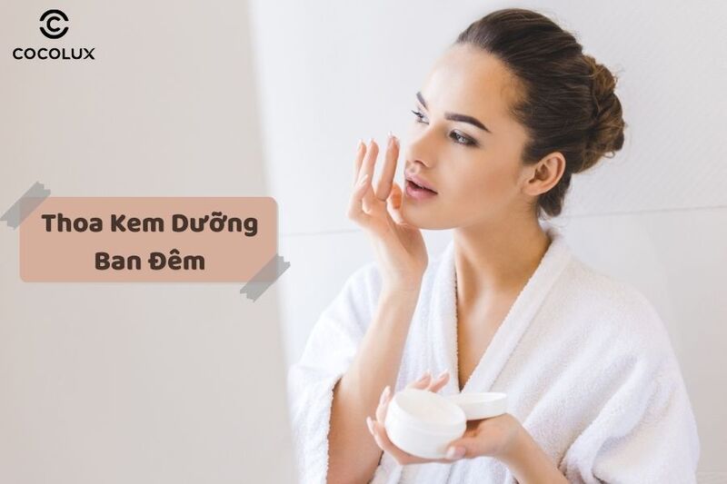 1686880692452-thoa-kem-duong-vao-ban-dem Tuân thủ chu trình skincare cho da dầu mụn vào ban ngày và ban đêm nêu trên là cách lấy lại làn da khỏe đẹp, rạng rỡ
