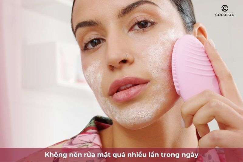 Rửa mặt quá nhiều lần trong ngày
