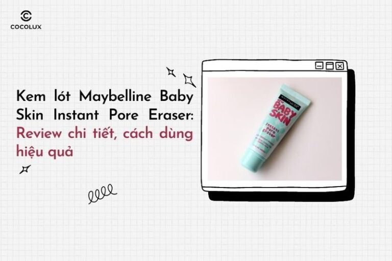 Kem lót Maybelline Baby Skin xóa mờ lỗ chân lông hiệu quả: Review và cách dùng