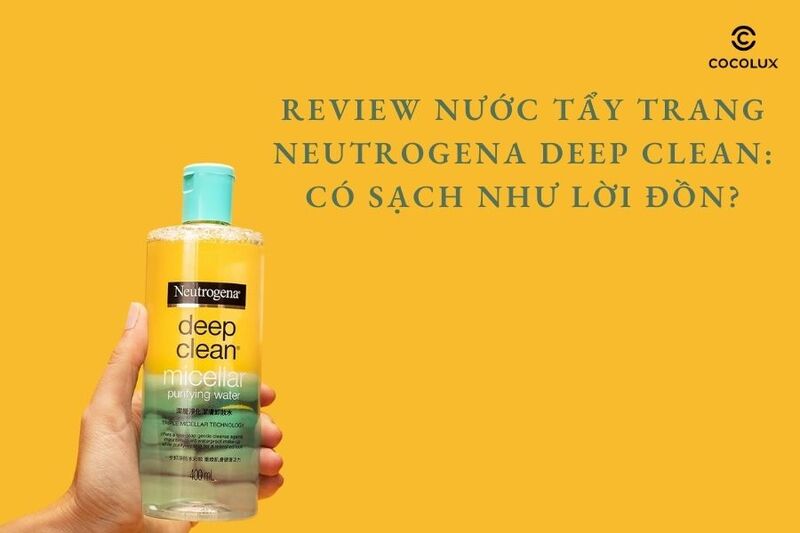 1689992789793-review-nuoc-tay-trang-neutrogena-deep-clean-co-sach-nhu-loi-don Review nước tẩy trang Neutrogena Deep Clean: Có sạch như lời đồn?