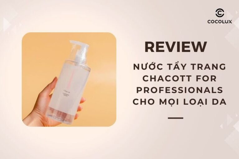 Review nước tẩy trang Chacott For Professionals: Lựa chọn hoàn hảo cho mọi loại da