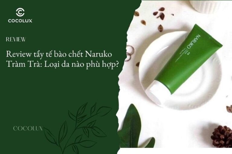 Review Tẩy tế bào chết Naruko Tràm Trà cho da mụn và các loại da phù hợp