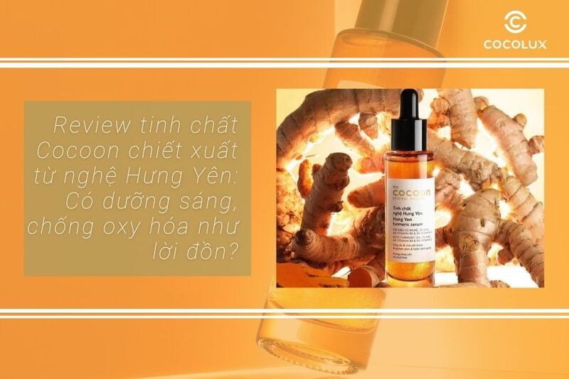 Review tinh chất Cocoon chiết xuất từ nghệ Hưng Yên: Có dưỡng sáng, chống oxy hóa như lời đồn?