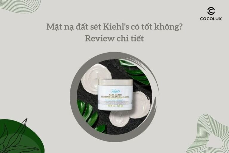 Review mặt nạ đất sét Kiehl’s có tốt không chi tiết nhất