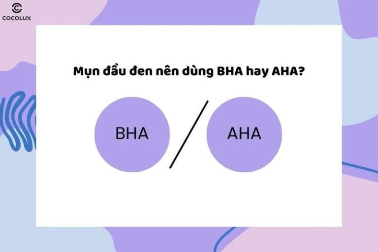 BHA trị mụn đầu đen hiệu quả hơn AHA, hướng dẫn cách dùng BHA tối ưu