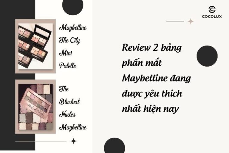 Bảng phấn mắt Maybelline nào được yêu thích nhất? Review 2 lựa chọn hàng đầu