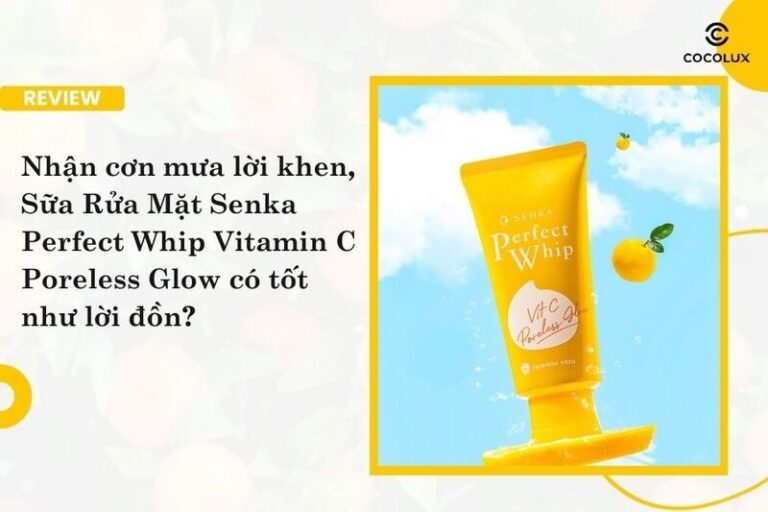 Sữa Rửa Mặt Senka Perfect Whip Vitamin C Poreless Glow: Cơn Mưa Lời Khen Có Xứng Đáng?