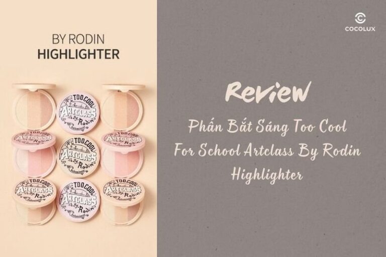 Phấn Bắt Sáng Too Cool For School Artclass By Rodin: Đánh Giá Chi Tiết Từ Chuyên Gia