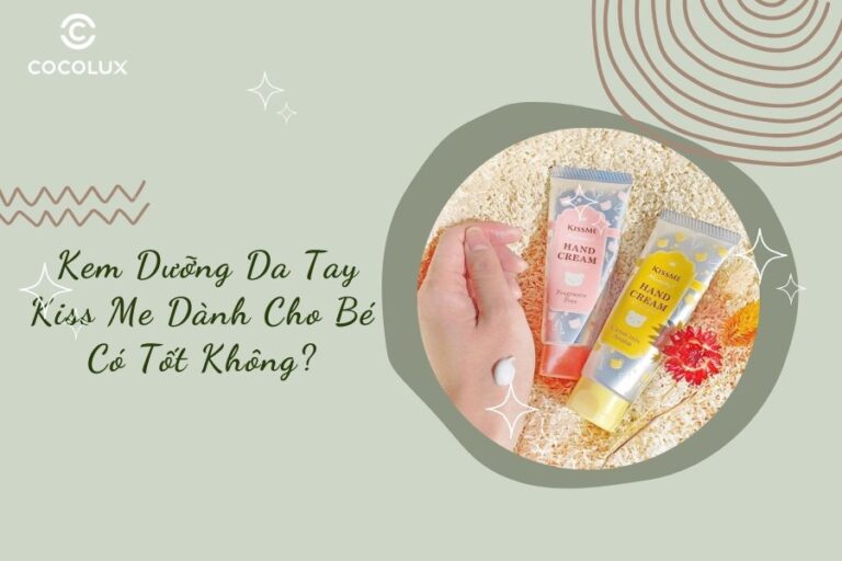 Kem Dưỡng Da Tay Kiss Me Cho Bé Có Tốt Không? Review Chi Tiết
