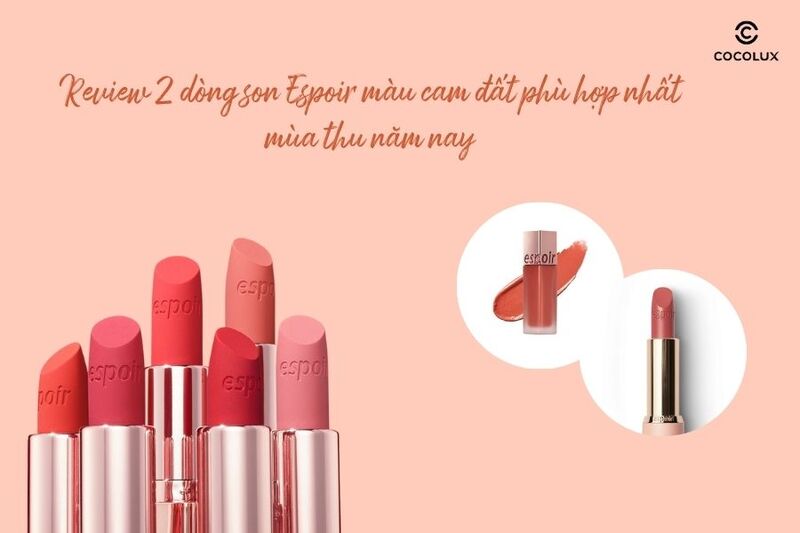 Review 2 dòng son Espoir màu cam đất phù hợp nhất mùa thu năm nay