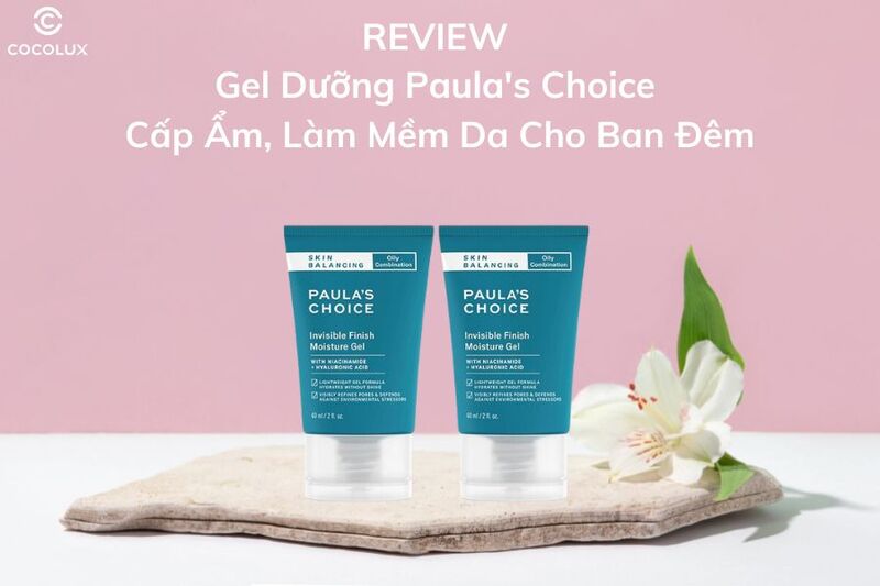 review-gel-duong-paula-s-choice-cap-am-lam-mem-da-cho-ban-dem-60ml Review Gel Dưỡng Paula's Choice Cấp Ẩm, Làm Mềm Da Ban Đêm 60ml