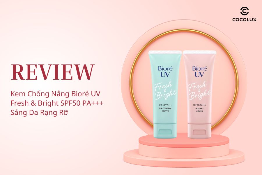 review-kem-chong-nang-biore-uv-fresh-and-bright-spf50-pa-sang-da-rang-ro Review Kem Chống Nắng Bioré UV Fresh & Bright SPF50 PA+++ Sáng Da Rạng Rỡ