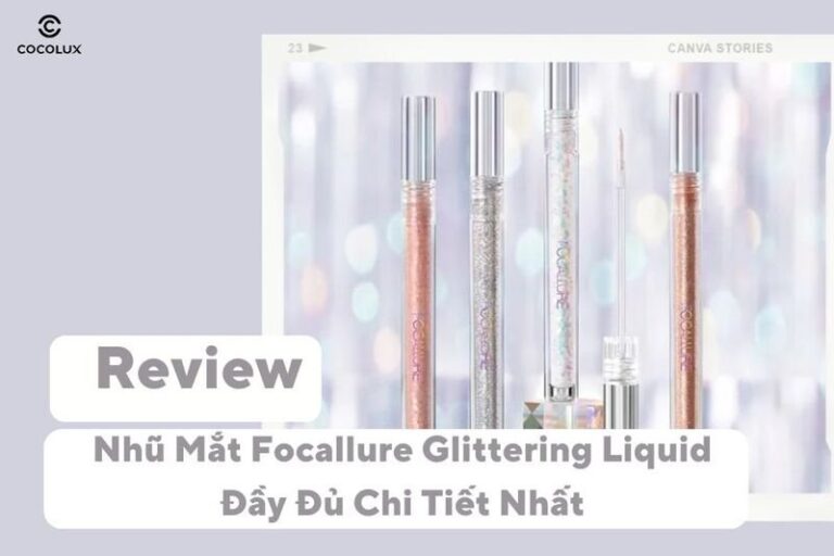 Focallure Glittering Liquid: Review Chi Tiết Nhũ Mắt Lấp Lánh Đẹp Nhất