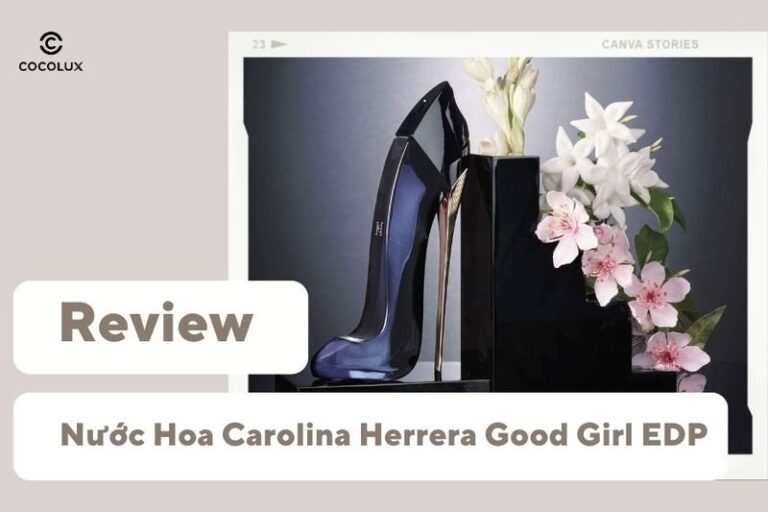 Nước Hoa Carolina Herrera Good Girl EDP: Đánh Giá Chi Tiết Từ Chuyên Gia