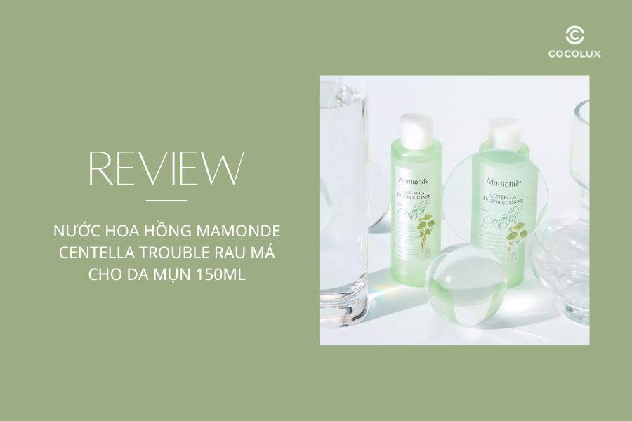 Review Nước Hoa Hồng Mamonde Centella Trouble Rau Má Cho Da Mụn 150ml