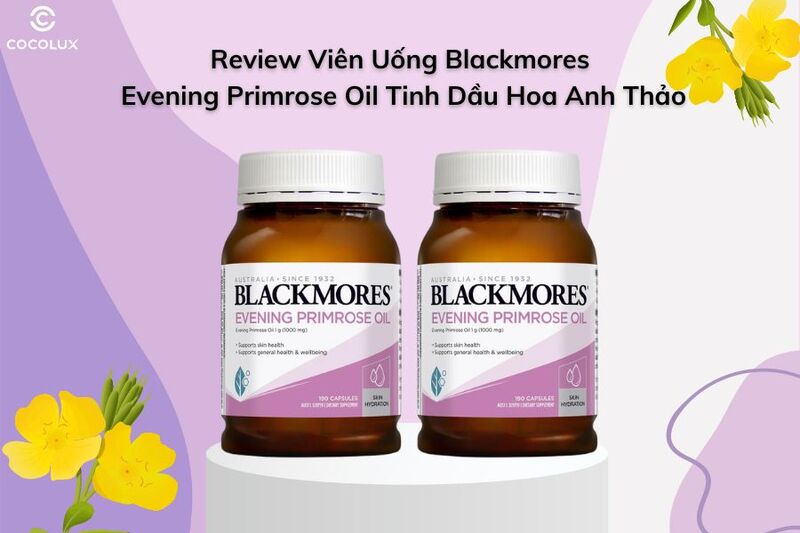 Review Viên Uống Blackmores Evening Primrose Oil Tinh Dầu Hoa Anh Thảo 