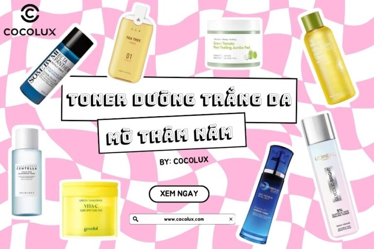 Top 18+ Toner Dưỡng Trắng Da Mờ Thâm Nám Hiệu Quả Nhất
